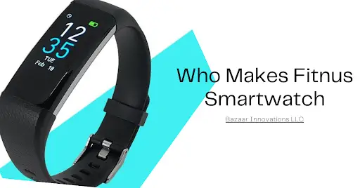 Who Makes Fitnus Smartwatch