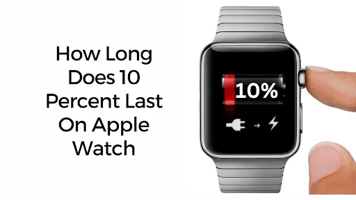 How Long Does 10 Percent Last On Apple Watch